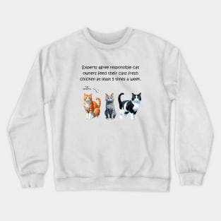 Experts agree responsible cat owners feed their cats fresh chicken at least 5 times a week - funny watercolour cat design Crewneck Sweatshirt